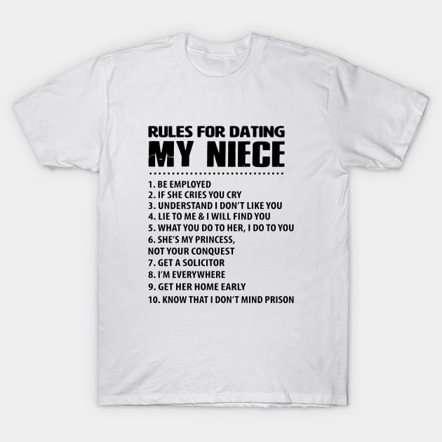 Rules For Dating My Niece Be Employed If She Cries You Cry Understand Idont Like You Lie To Me Nad I Will Find You Get Her Home Early Know That I Dont Mind Prison Daughter T-Shirt by erbedingsanchez